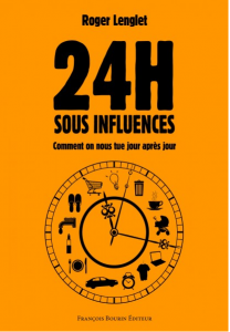 “24 heures sous influence”, un livre de Roger Lenglet